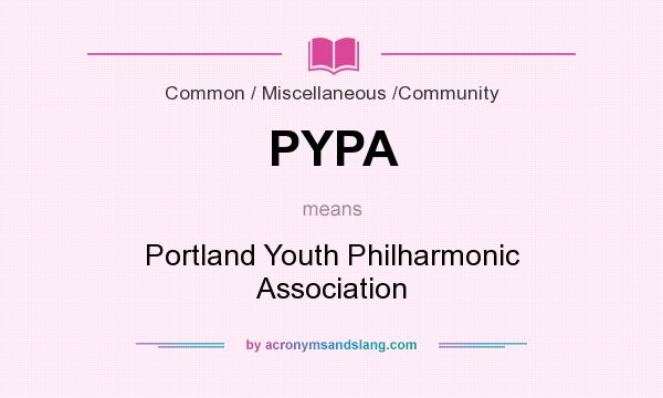 What does PYPA mean? It stands for Portland Youth Philharmonic Association