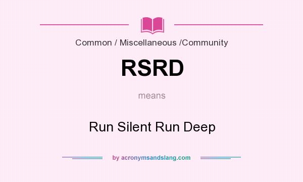 What does RSRD mean? It stands for Run Silent Run Deep