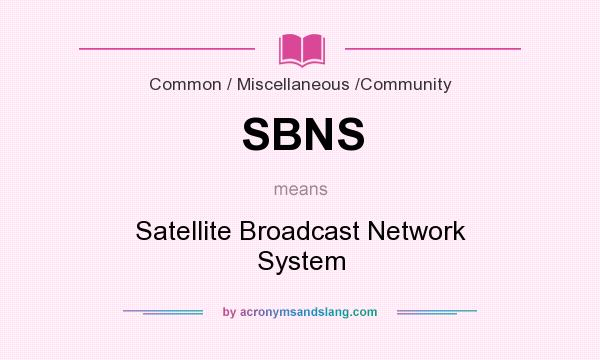 What does SBNS mean? It stands for Satellite Broadcast Network System
