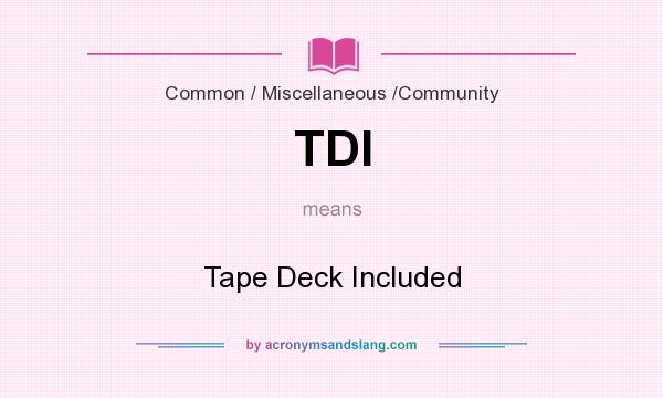 What does TDI mean? It stands for Tape Deck Included