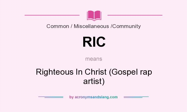 What does RIC mean? It stands for Righteous In Christ (Gospel rap artist)