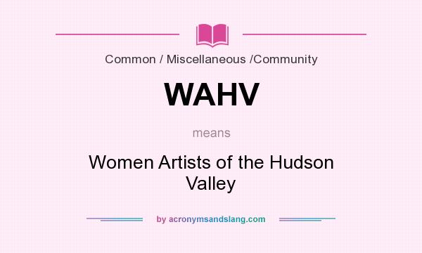 What does WAHV mean? It stands for Women Artists of the Hudson Valley