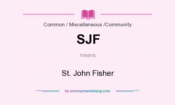 What does SJF mean? It stands for St. John Fisher