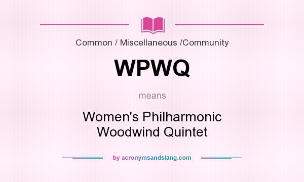 What does WPWQ mean? It stands for Women`s Philharmonic Woodwind Quintet