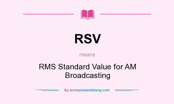 What does RSV mean? It stands for RMS Standard Value for AM Broadcasting
