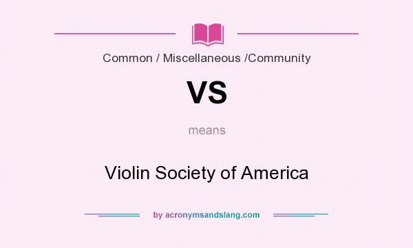 What does VS mean? It stands for Violin Society of America