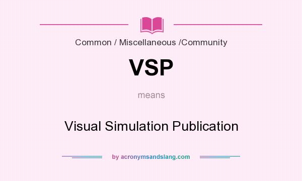 What does VSP mean? It stands for Visual Simulation Publication