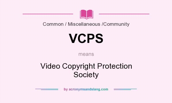 What does VCPS mean? It stands for Video Copyright Protection Society