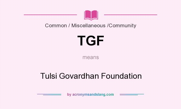 What does TGF mean? It stands for Tulsi Govardhan Foundation