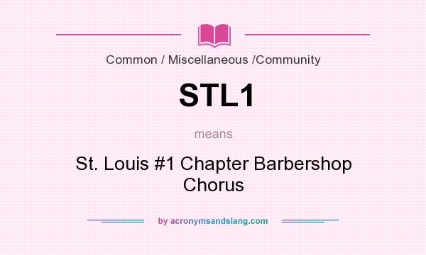 What does STL1 mean? It stands for St. Louis #1 Chapter Barbershop Chorus