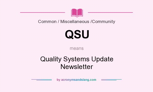 What does QSU mean? It stands for Quality Systems Update Newsletter