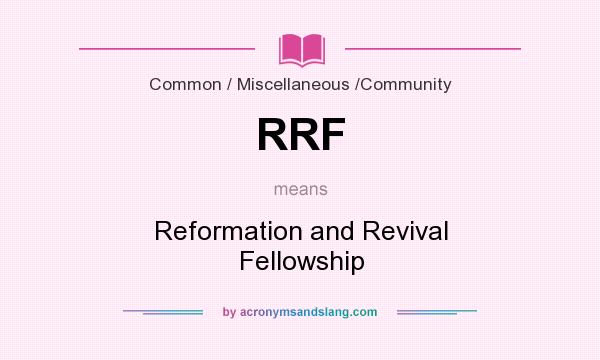 What does RRF mean? It stands for Reformation and Revival Fellowship