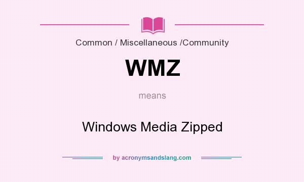 What does WMZ mean? It stands for Windows Media Zipped