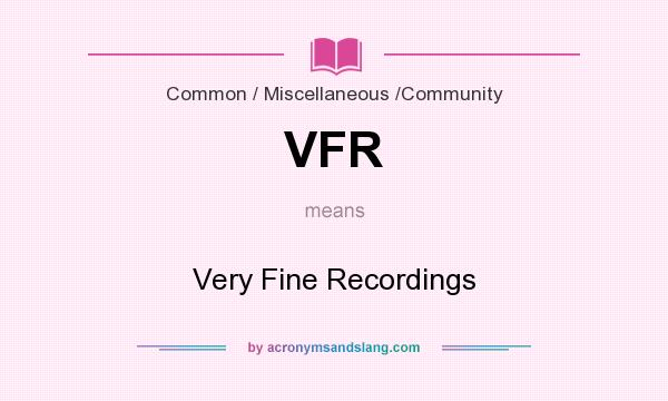 What does VFR mean? It stands for Very Fine Recordings