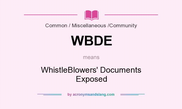 What does WBDE mean? It stands for WhistleBlowers` Documents Exposed
