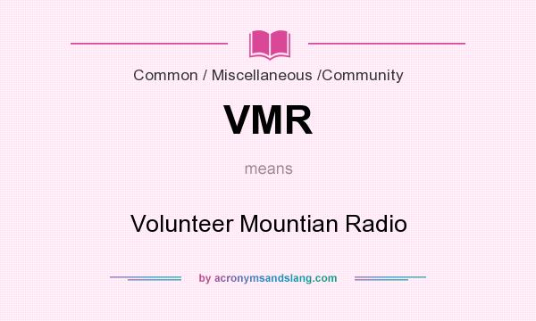 What does VMR mean? It stands for Volunteer Mountian Radio