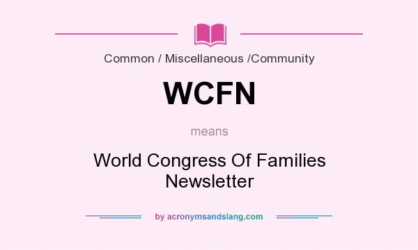 What does WCFN mean? It stands for World Congress Of Families Newsletter