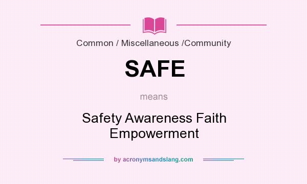 What does SAFE mean? It stands for Safety Awareness Faith Empowerment