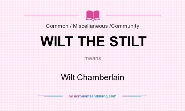 What does WILT THE STILT mean? It stands for Wilt Chamberlain