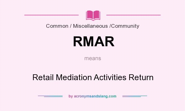 What does RMAR mean? It stands for Retail Mediation Activities Return