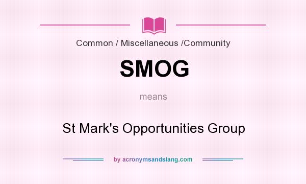 What does SMOG mean? It stands for St Mark`s Opportunities Group