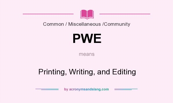 What does PWE mean? It stands for Printing, Writing, and Editing