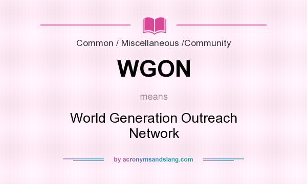 What does WGON mean? It stands for World Generation Outreach Network
