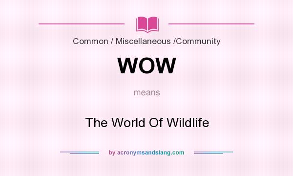 What does WOW mean? It stands for The World Of Wildlife