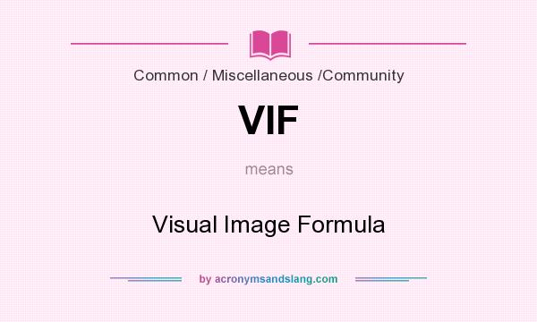 What does VIF mean? It stands for Visual Image Formula