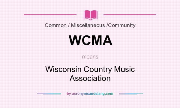 What does WCMA mean? It stands for Wisconsin Country Music Association