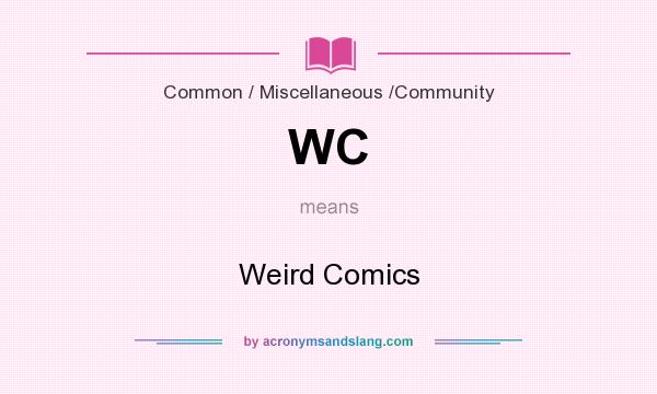 What does WC mean? It stands for Weird Comics