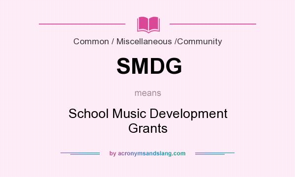 What does SMDG mean? It stands for School Music Development Grants