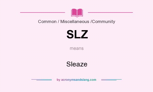 What does SLZ mean? It stands for Sleaze