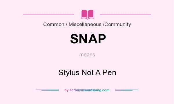 What does SNAP mean? It stands for Stylus Not A Pen