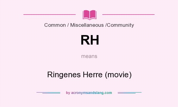 What does RH mean? It stands for Ringenes Herre (movie)
