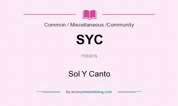 What does SYC mean? It stands for Sol Y Canto