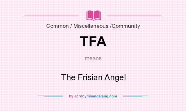 What does TFA mean? It stands for The Frisian Angel