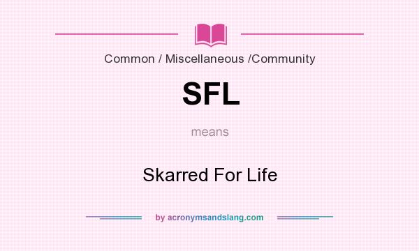 What does SFL mean? It stands for Skarred For Life