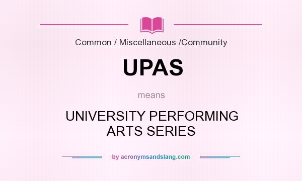 What does UPAS mean? It stands for UNIVERSITY PERFORMING ARTS SERIES