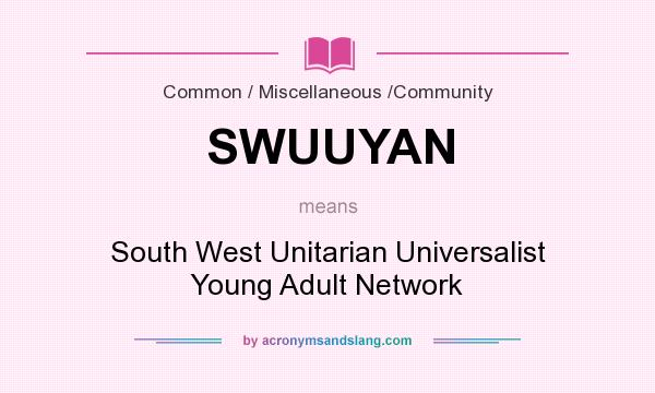 What does SWUUYAN mean? It stands for South West Unitarian Universalist Young Adult Network