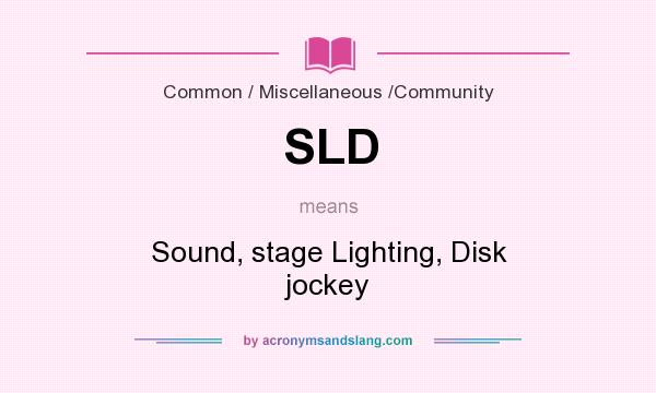 What does SLD mean? It stands for Sound, stage Lighting, Disk jockey