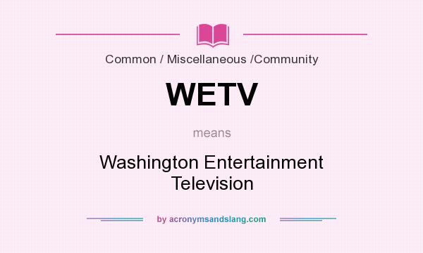 What does WETV mean? It stands for Washington Entertainment Television