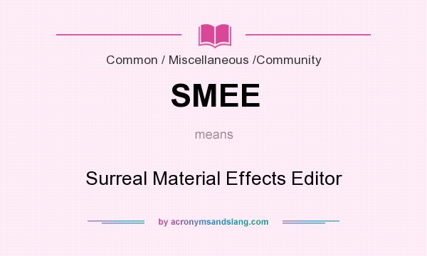 What does SMEE mean? It stands for Surreal Material Effects Editor