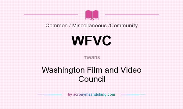 What does WFVC mean? It stands for Washington Film and Video Council