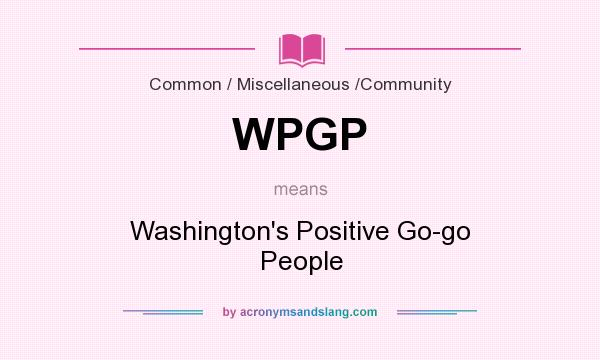 What does WPGP mean? It stands for Washington`s Positive Go-go People