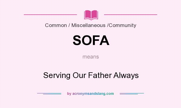 What does SOFA mean? It stands for Serving Our Father Always