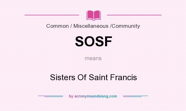 What does SOSF mean? It stands for Sisters Of Saint Francis