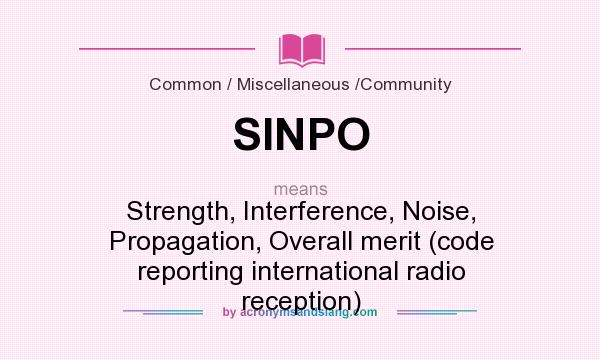 What does SINPO mean? It stands for Strength, Interference, Noise, Propagation, Overall merit (code reporting international radio reception)