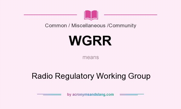 What does WGRR mean? It stands for Radio Regulatory Working Group