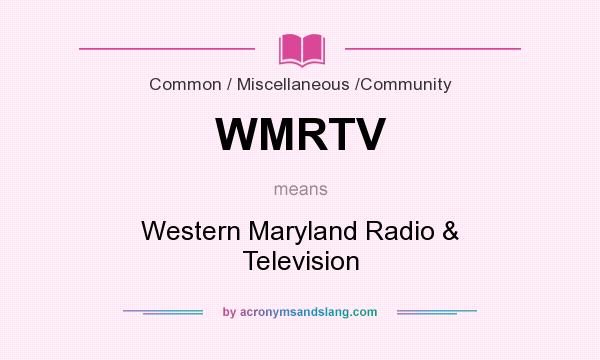 What does WMRTV mean? It stands for Western Maryland Radio & Television